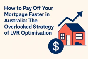 How to Pay Off Your Mortgage Faster in Australia with LVR Optimisation