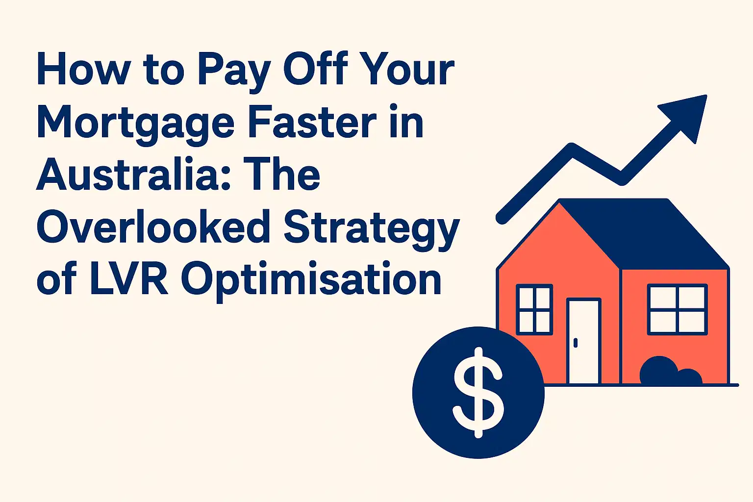 How to Pay Off Your Mortgage Faster in Australia with LVR Optimisation