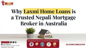 Why Laxmi Home Loans is a Trusted Nepali Mortgage Broker in Australia